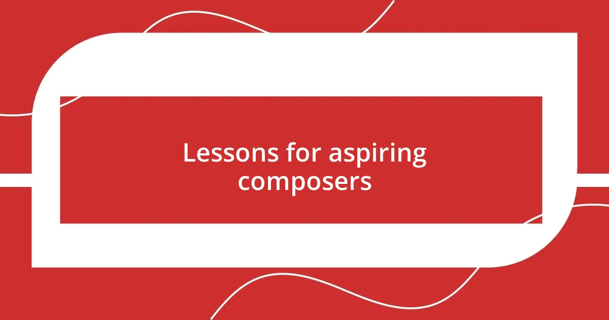 Lessons for aspiring composers