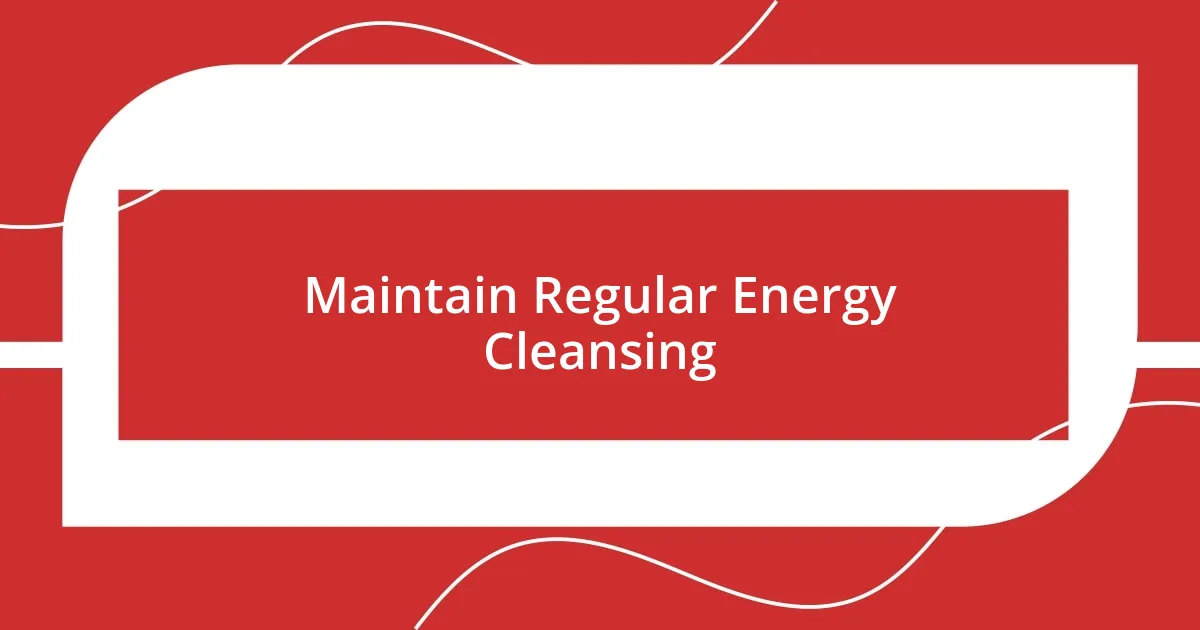 Maintain Regular Energy Cleansing